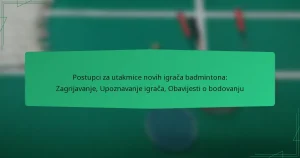 Postupci za utakmice novih igrača badmintona: Zagrijavanje, Upoznavanje igrača, Obavijesti o bodovanju