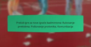 Prekid igre za nove igrače badmintona: Rukovanje prekidima, Poštovanje protivnika, Komunikacija