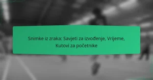 Snimke iz zraka: Savjeti za izvođenje, Vrijeme, Kutovi za početnike