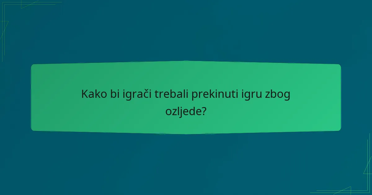 Kako bi igrači trebali prekinuti igru zbog ozljede?