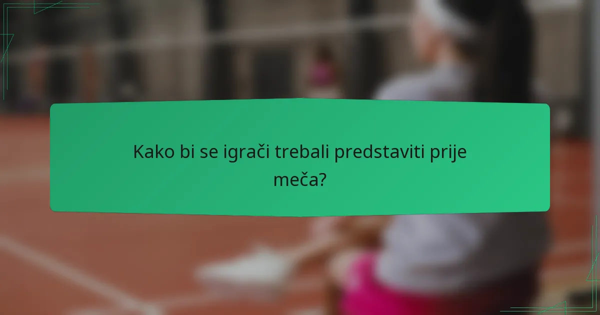 Kako bi se igrači trebali predstaviti prije meča?
