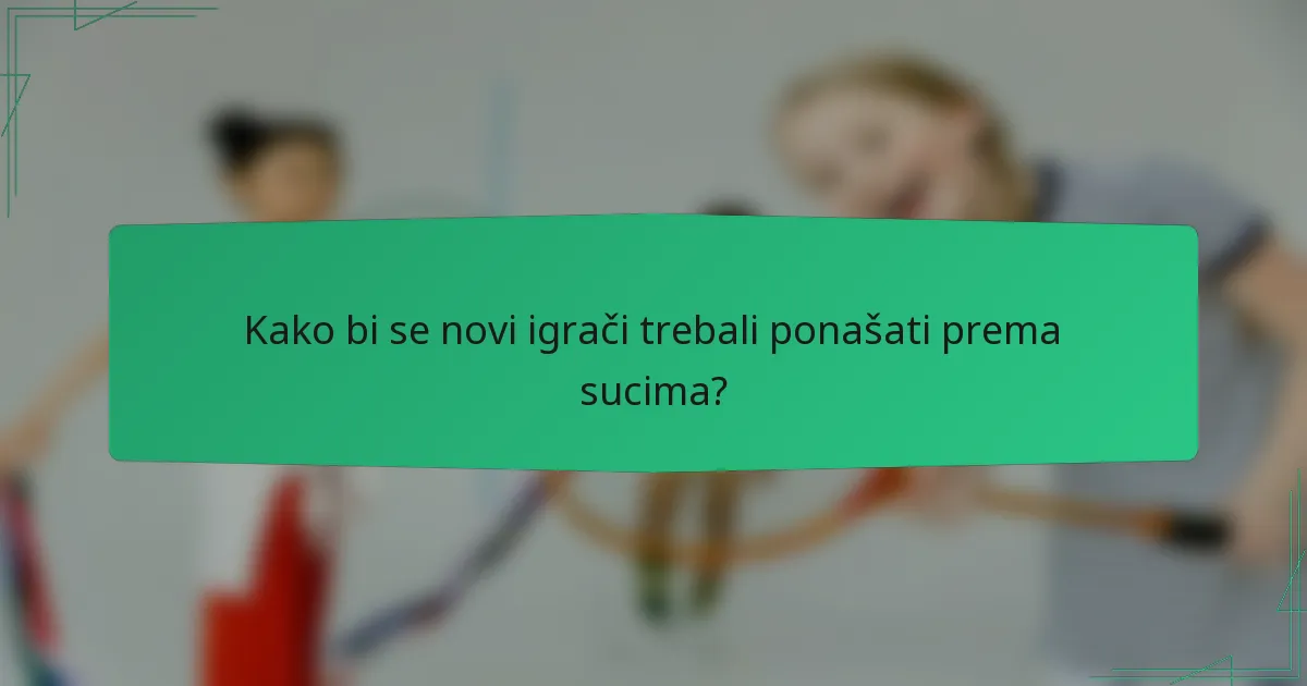 Kako bi se novi igrači trebali ponašati prema sucima?