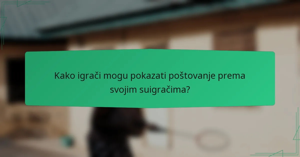 Kako igrači mogu pokazati poštovanje prema svojim suigračima?