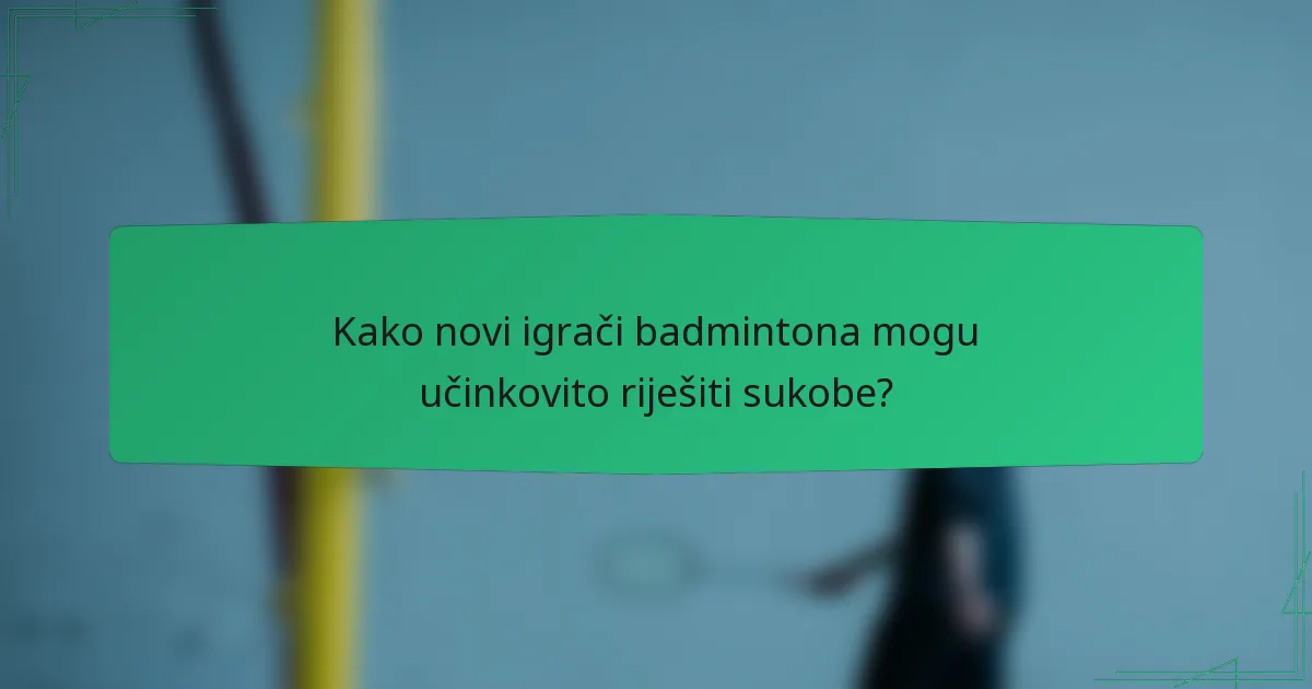 Kako novi igrači badmintona mogu učinkovito riješiti sukobe?