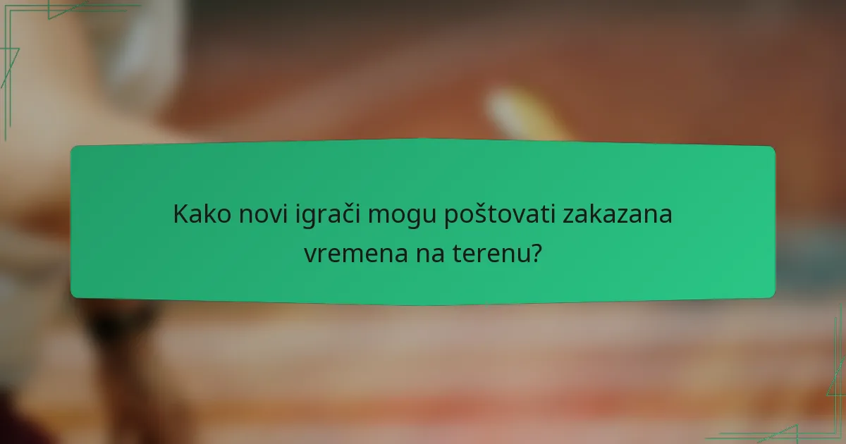 Kako novi igrači mogu poštovati zakazana vremena na terenu?