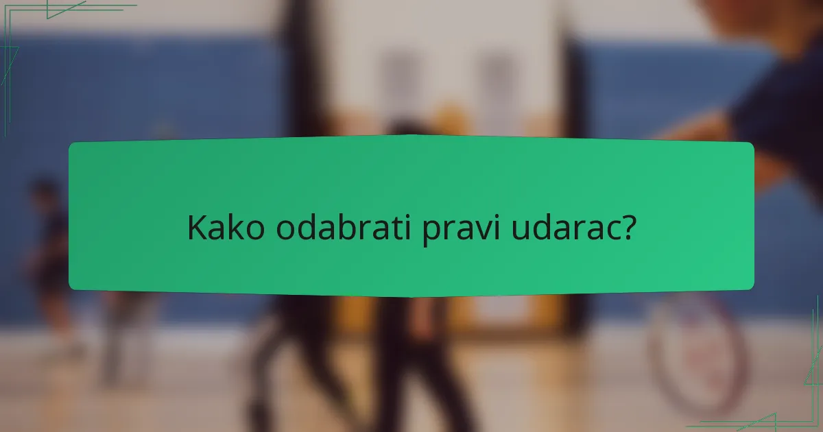 Kako odabrati pravi udarac?
