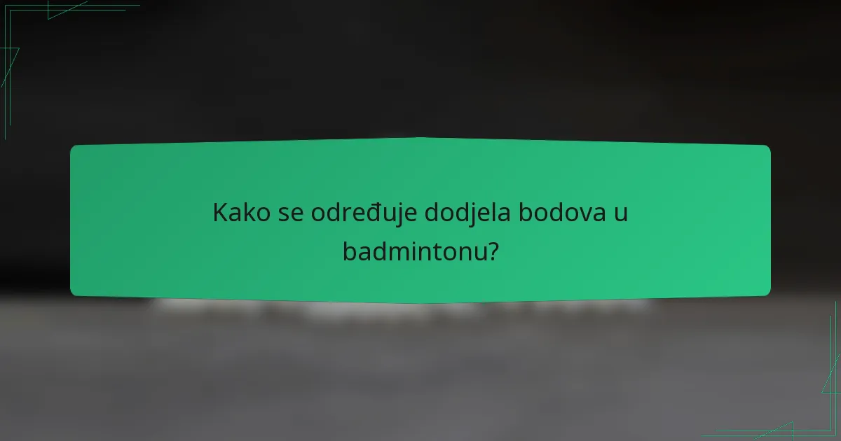 Kako se određuje dodjela bodova u badmintonu?