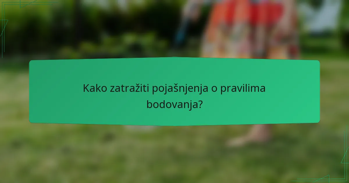 Kako zatražiti pojašnjenja o pravilima bodovanja?