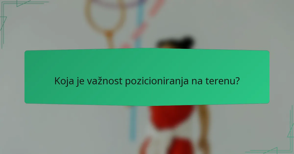 Koja je važnost pozicioniranja na terenu?