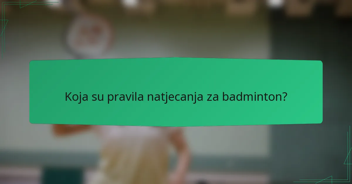 Koja su pravila natjecanja za badminton?