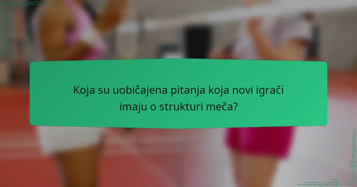 Koja su uobičajena pitanja koja novi igrači imaju o strukturi meča?