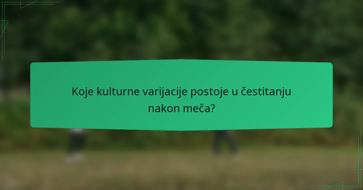 Koje kulturne varijacije postoje u čestitanju nakon meča?