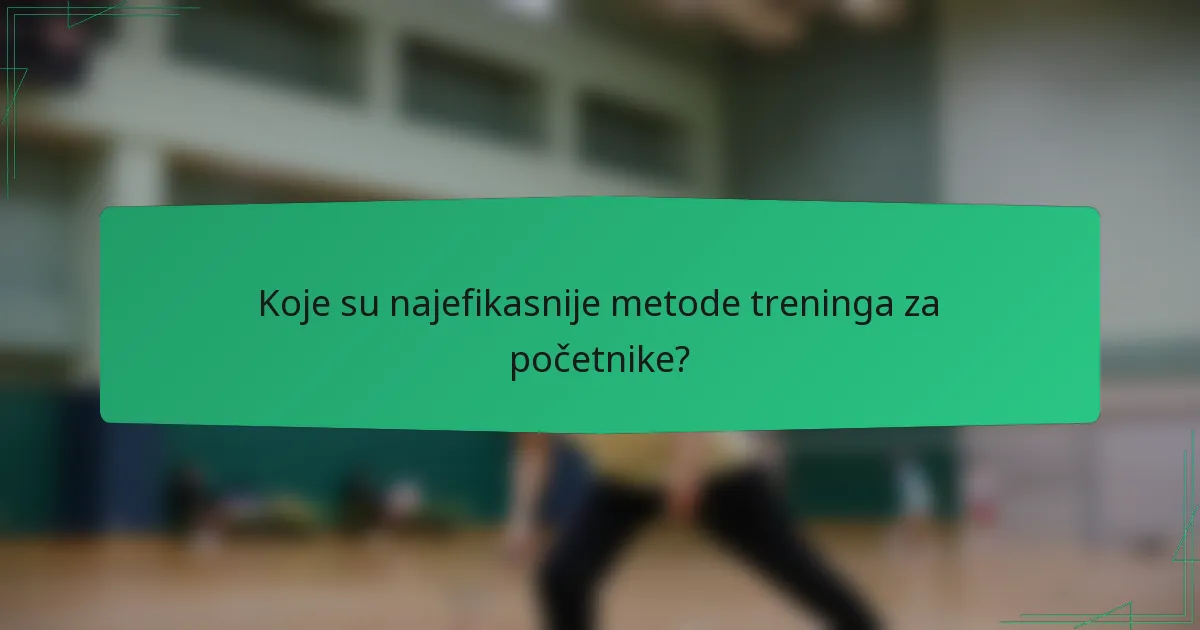 Koje su najefikasnije metode treninga za početnike?