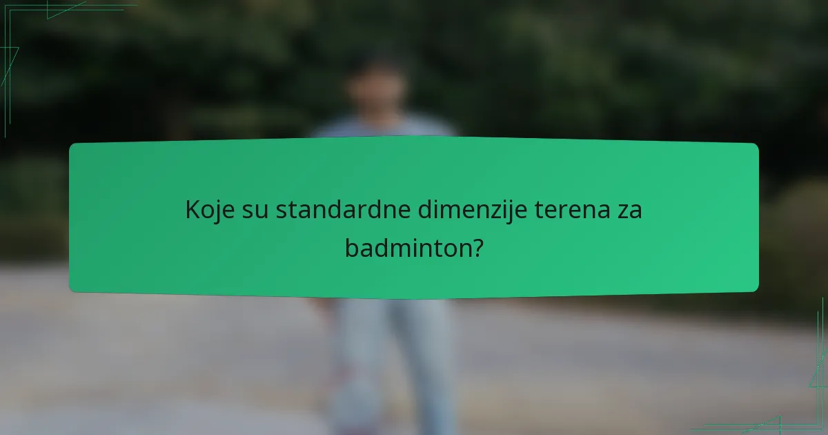 Koje su standardne dimenzije terena za badminton?