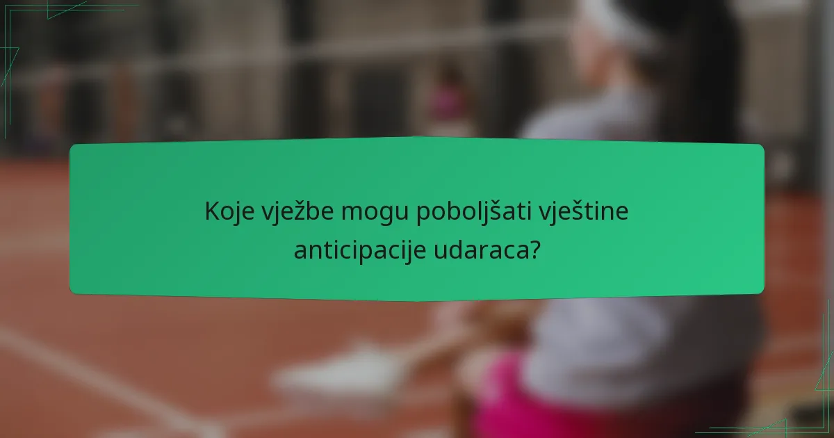 Koje vježbe mogu poboljšati vještine anticipacije udaraca?