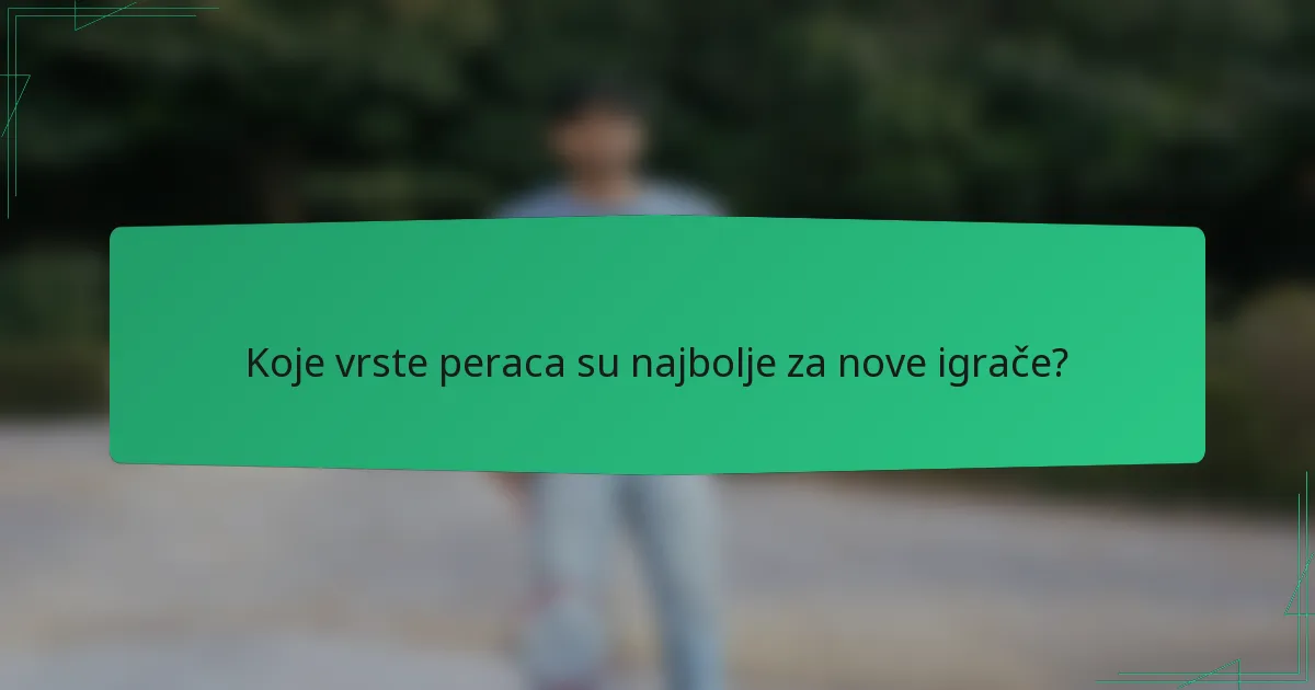Koje vrste peraca su najbolje za nove igrače?