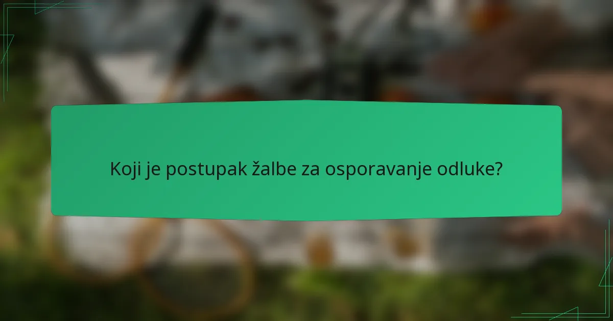 Koji je postupak žalbe za osporavanje odluke?