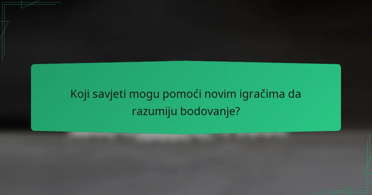 Koji savjeti mogu pomoći novim igračima da razumiju bodovanje?