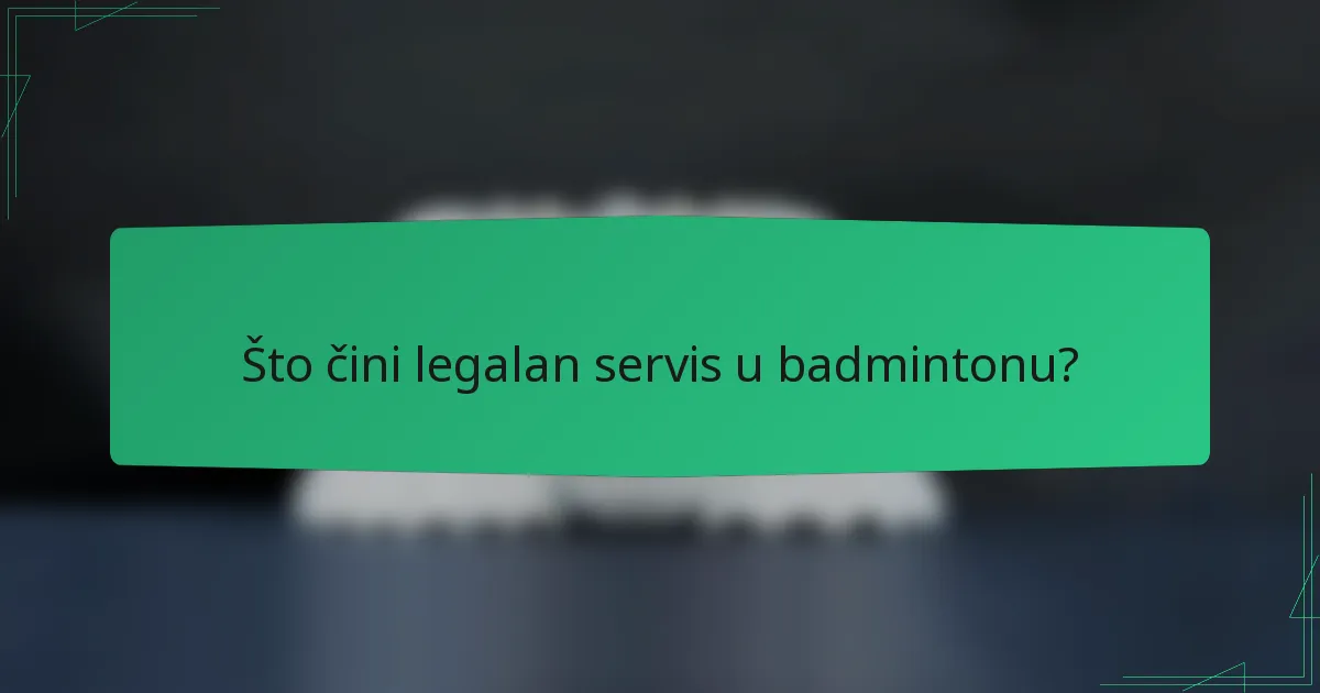 Što čini legalan servis u badmintonu?