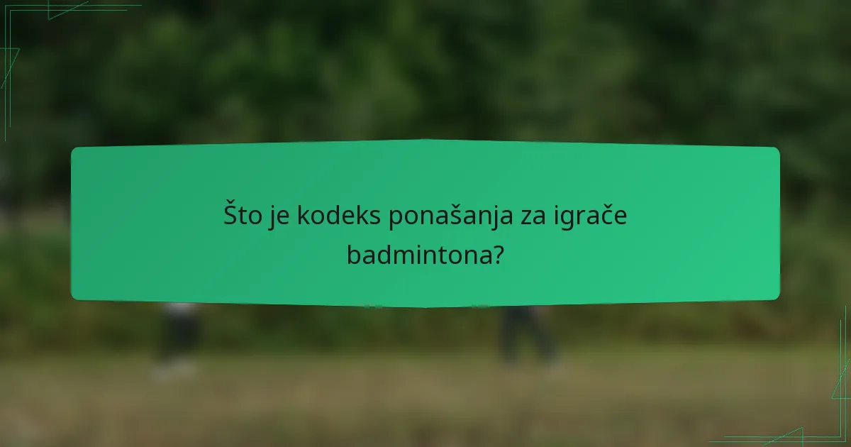 Što je kodeks ponašanja za igrače badmintona?