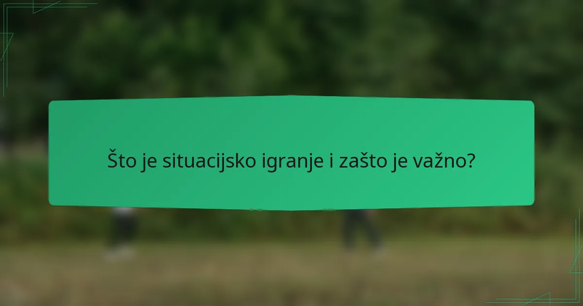 Što je situacijsko igranje i zašto je važno?