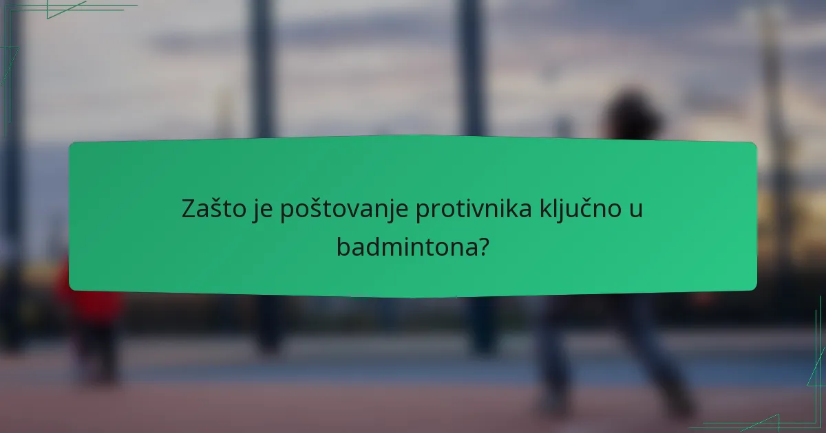 Zašto je poštovanje protivnika ključno u badmintona?